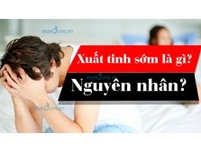 Xuất tinh sớm, nguyên nhân nhân và cách điều trị các anh phải biết